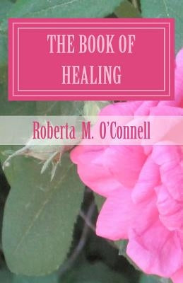 The Book of Healing: Living in God's Will by O'Connell, Roberta M.