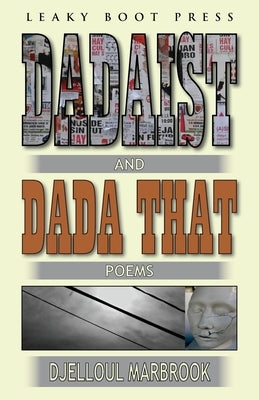 Dadaist and Dada That by Marbrook, Djelloul