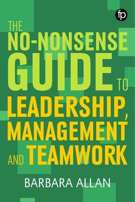 The No-Nonsense Guide to Leadership, Management and Team Working by Allan, Barbara