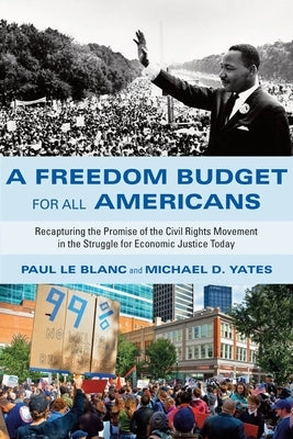 A Freedom Budget for All Americans: Recapturing the Promise of the Civil Rights Movement in the Struggle for Economic Justice Today by Blanc, Paul Le