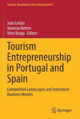 Tourism Entrepreneurship in Portugal and Spain: Competitive Landscapes and Innovative Business Models by Leitão, João