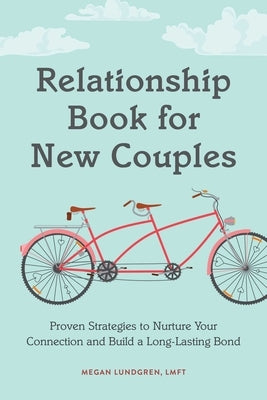 Relationship Book for New Couples: Proven Strategies to Nurture Your Connection and Build a Long-Lasting Bond by Lundgren, Megan