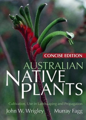Australian Native Plants: Concise by Wrigley, John
