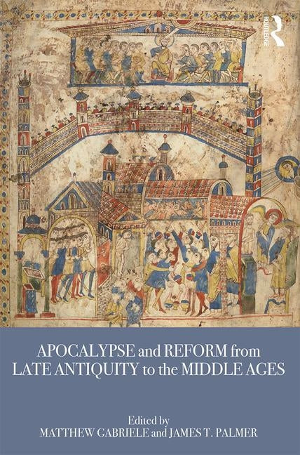 Apocalypse and Reform from Late Antiquity to the Middle Ages by Gabriele, Matthew
