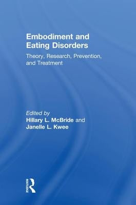 Embodiment and Eating Disorders: Theory, Research, Prevention and Treatment by McBride, Hillary L.