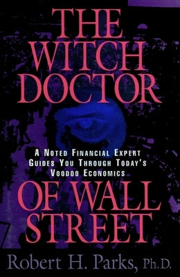 Witch Doctor of Wall Street by Parks, Robert H.