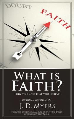 What is Faith?: How to Know that You Believe by Myers, J. D.