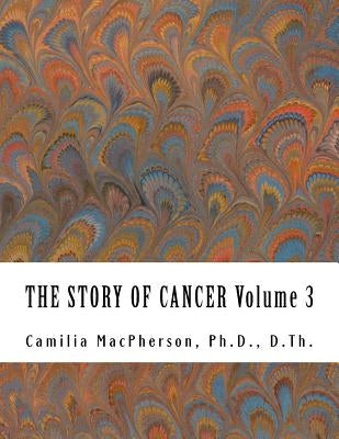 THE STORY OF CANCER Volume 3: Told using Automatic Drawings and Surreal Art by MacPherson, Camilia