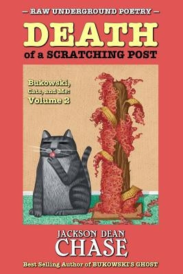 Death of a Scratching Post: Bukowski, Cats, and Me: Volume 2 by Chase, Jackson Dean
