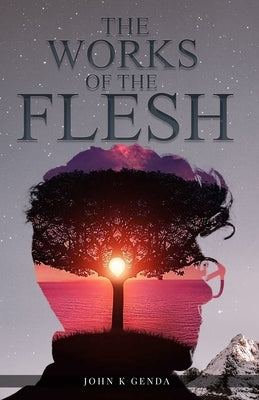 The Works of the Flesh by Genda, John K.