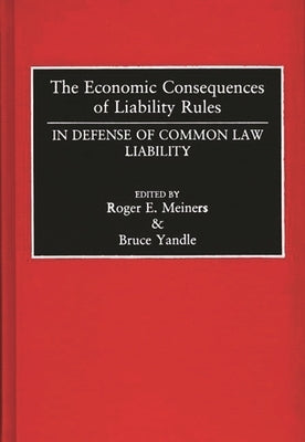The Economic Consequences of Liability Rules: In Defense of Common Law Liability by Meiners, Roger E.