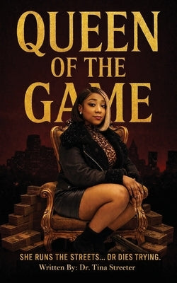 Queen of the Game: She Runs the Streets...Or Dies Trying by Streeter, Tina
