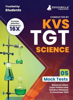 KVS TGT Science Exam Prep Book 2023 (Subject Specific): Trained Graduate Teacher (English Edition) - 5 Mock Tests (Solved) with Free Access to Online by Edugorilla Prep Experts