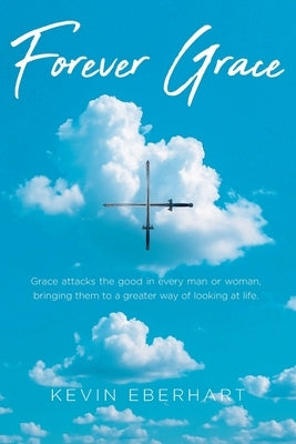 Forever Grace by Eberhart, Kevin
