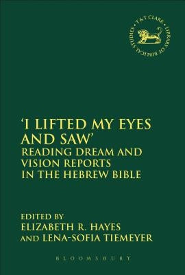 I Lifted My Eyes and Saw': Reading Dream and Vision Reports in the Hebrew Bible by Hayes, Elizabeth R.