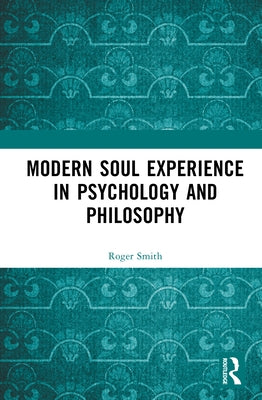 Modern Soul Experience in Psychology and Philosophy by Smith, Roger