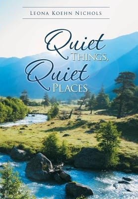 Quiet Things, Quiet Places by Nichols, Leona Koehn