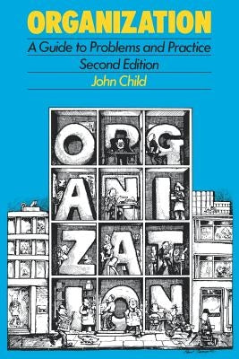 Organization: A Guide To Problems and Practice by Child, John