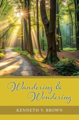 Wandering & Wondering by Brown, Kenneth V.