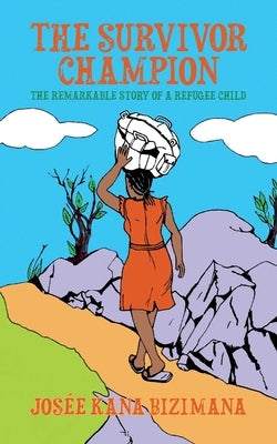 The Survivor Champion: The Remarkable Story of a Refugee Child by Bizimana, Josée Kana