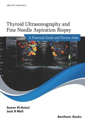 Thyroid Ultrasonography and Fine Needle Aspiration Biopsy: A Practical Guide and Picture Atlas by Wall, Jack R.