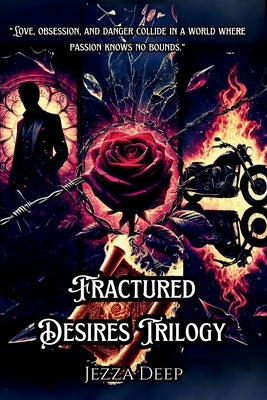 Fractured Desires Trilogy (3 Books): A Dark and Seductive Romance Collection by Deep, Jezza