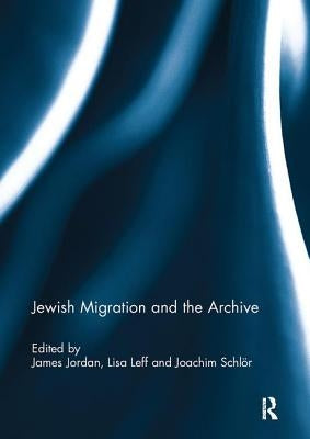 Jewish Migration and the Archive by Jordan, James