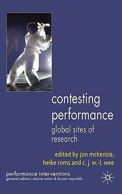 Contesting Performance: Global Sites of Research by McKenzie, J.