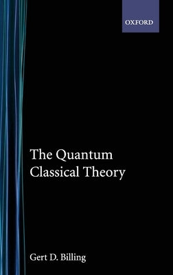 The Quantum Classical Theory by Billing, Gert D.