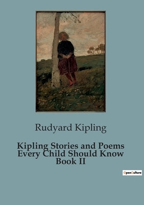 Kipling Stories and Poems Every Child Should Know Book II by Kipling, Rudyard
