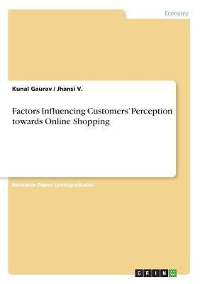 Factors Influencing Customers' Perception towards Online Shopping by Gaurav, Kunal
