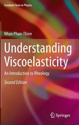 Understanding Viscoelasticity: An Introduction to Rheology by Phan-Thien, Nhan