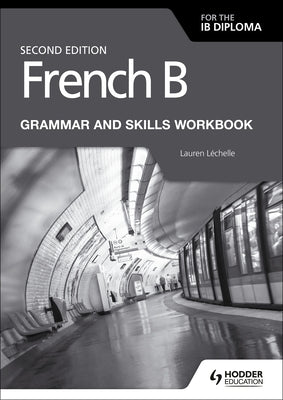 French B for the Ib Diploma Grammar and Skills Workbook Second Ed by Lauren, Lauren