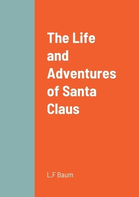 The Life and Adventures of Santa Claus by Baum, L. Frank