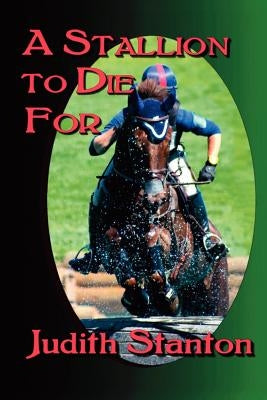 A Stallion to Die For: An Equestrian Suspense by Stanton, Judith