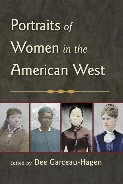 Portraits of Women in the American West by Garceau-Hagen, Dee