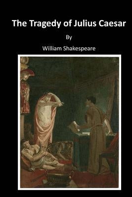 The Tragedy of Julius Caesar: Classic Shakespeare by Shakespeare, William
