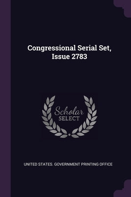 Congressional Serial Set, Issue 2783 by United States Government Printing Offic