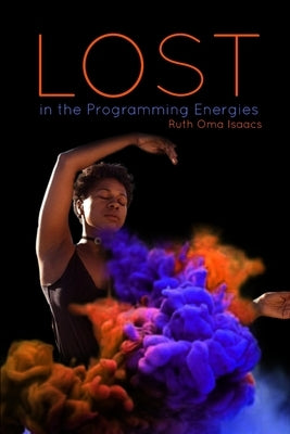 Lost in the Programming Energies by Isaacs, Ruth Oma