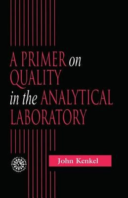 A Primer on Quality in the Analytical Laboratory by Kenkel, John