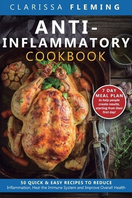 Anti-Inflammatory Cookbook: 50 Quick and Easy Recipes to Reduce Inflammation, Heal the Immune System and Improve Overall Health (7-Day Meal Plan to He by Fleming, Clarissa
