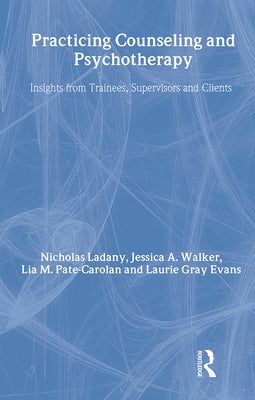 Practicing Counseling and Psychotherapy: Insights from Trainees, Supervisors and Clients by Ladany, Nicholas