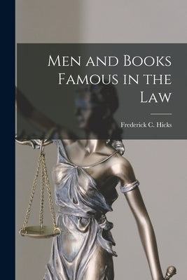 Men and Books Famous in the Law by Hicks, Frederick C. (Frederick Charle