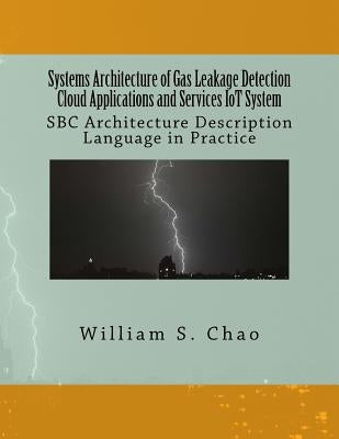 Systems Architecture of Gas Leakage Detection Cloud Applications and Services Iot System: SBC Architecture Description Language in Practice by Chao, William S.