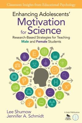Enhancing Adolescents′ Motivation for Science: Research-Based Strategies for Teaching Male and Female Students by Shumow, Lee B.