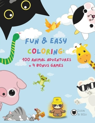 Fun & Easy Coloring: 100 Animal Adventures + 4 Bonus Games: Ages 0-6 by Milo, Luna &.