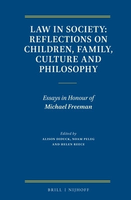 Law in Society: Reflections on Children, Family, Culture and Philosophy: Essays in Honour of Michael Freeman by Diduck, Alison