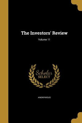 The Investors' Review; Volume 11 by Anonymous