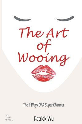 The Art Of Wooing: The 9 Ways Of A Super Charmer by Soporno, Johnny