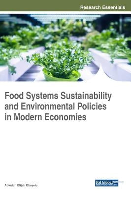 Food Systems Sustainability and Environmental Policies in Modern Economies by Obayelu, Abiodun Elijah